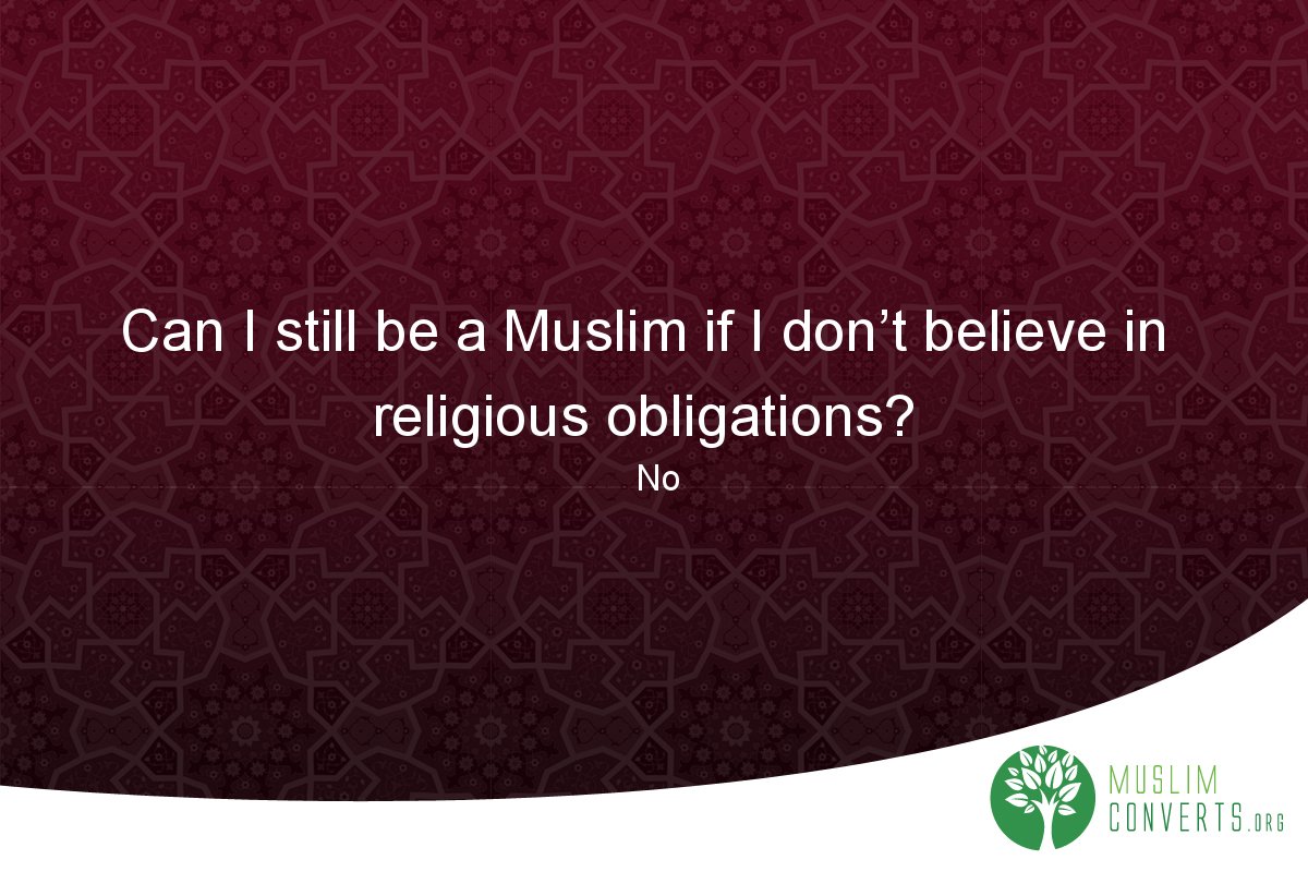 can-i-still-be-a-muslim-if-i-don-t-believe-in-religious-obligations