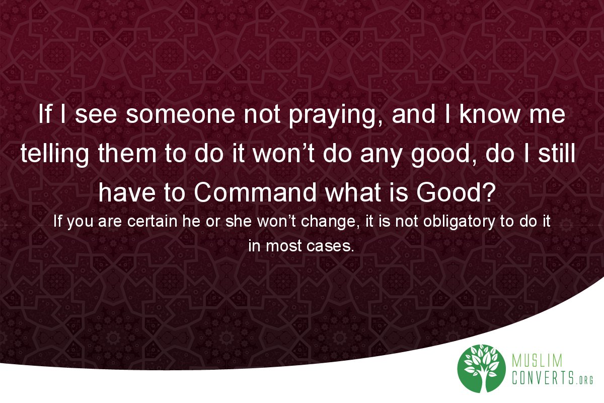 if-i-see-someone-not-praying-and-i-know-me-telling-them-to-do-it-won-t-do-any-good-do-i-still-have-to-command-what-is-good
